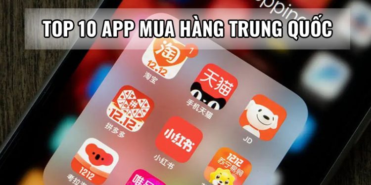 Top 10 ứng dụng - app mua hàng Trung Quốc uy tín nhất