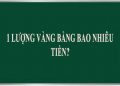 1 lượng vàng bằng bao nhiêu tiền?