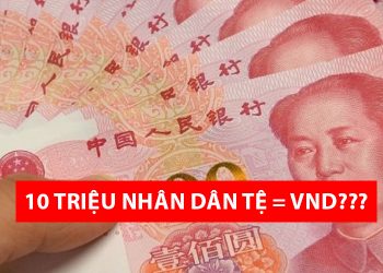 10 triệu Nhân Dân Tệ bằng bao nhiêu tiền Việt - Quy đổi NDT sang VND