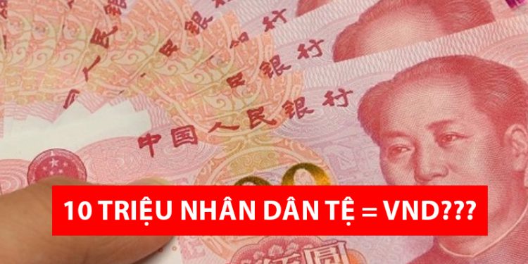 10 triệu Nhân Dân Tệ bằng bao nhiêu tiền Việt - Quy đổi NDT sang VND