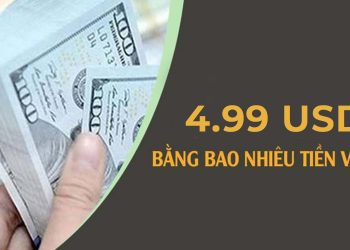$4.99 bằng bao nhiêu tiền Việt - Chuyển đổi Đô la Mỹ sang đồng Việt Nam USD/VND