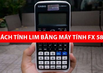 Cách tính Lim bằng máy tính FX 580 VNX [VIDEO]