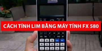 Cách tính Lim bằng máy tính FX 580 VNX [VIDEO]