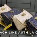 Túi xách like auth là gì? Có khác biết gì với túi xách Authentic?